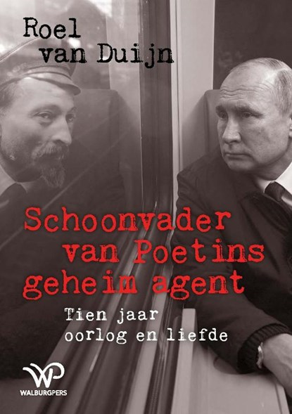 Schoonvader van Poetins geheim agent, Roel van Duijn - Paperback - 9789464563559