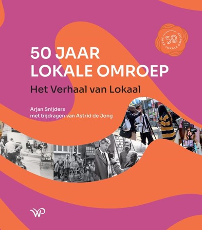 50 jaar lokale omroep, Arjan Snijders ; Astrid de Jong - Gebonden - 9789464563658