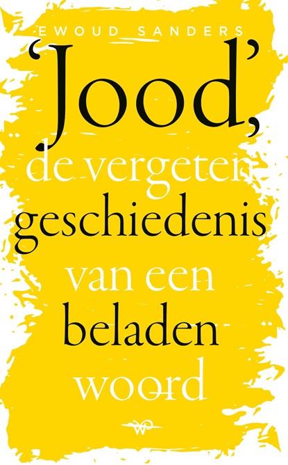 Jood, de vergeten geschiedenis van een beladen woord, Ewoud Sanders - Ebook - 9789464564846