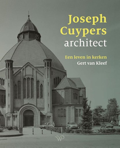 Joseph Cuypers, een leven in kerken, Gert van Kleef - Gebonden - 9789464565010