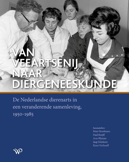 Van veeartsenij naar diergeneeskunde, Peter Koolmees ; Paul Knijff ; Arie Plaisier ; Jaap Klinkers ; Koos Verhoeff - Gebonden - 9789464565799