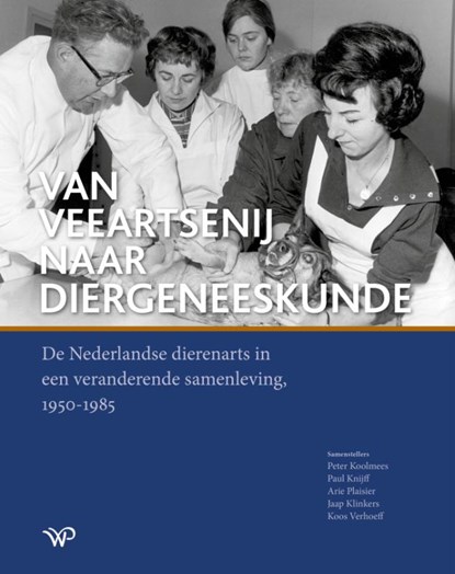 Van veeartsenij naar diergeneeskunde, Peter Koolmees ; Paul Knijff ; Arie Plaisier ; Jaap Klinkers ; Koos Verhoeff - Gebonden - 9789464565799
