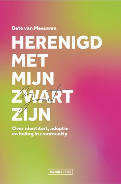 Herenigd met mijn Zwart zijn, Bete van Meeuwen - Paperback - 9789464565997