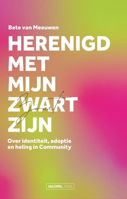 Herenigd met mijn Zwart zijn, Bete van Meeuwen - Paperback - 9789464565997