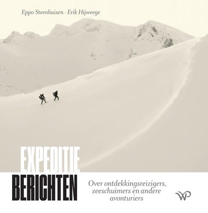 Expeditieberichten, Eppo Steenhuisen ; Erik Hijweege - Gebonden - 9789464566383