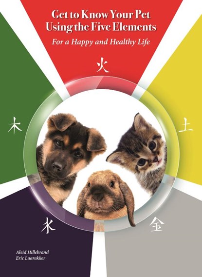 Get to know your pet using the Five Elements, Aleid Hillebrand ; Eric Laarakker - Paperback - 9789464610215