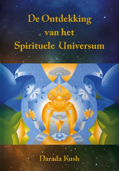 De Ontdekking van het Spirituele Universum, Narada Kush - Gebonden - 9789464610628