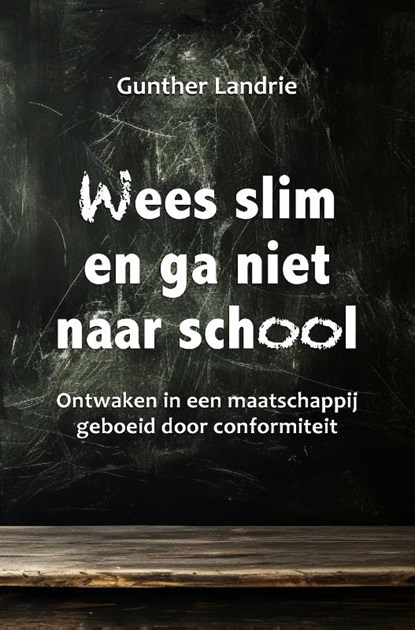 Wees slim en ga niet naar school, Gunther Landrie - Paperback - 9789464611854