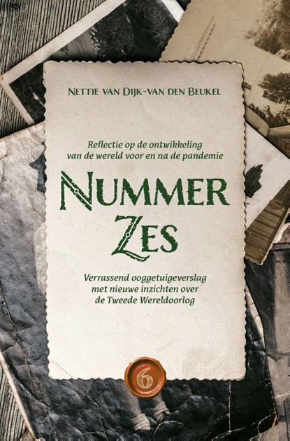 Nummer Zes Verrassend ooggetuigeverslag met nieuwe inzichten over de Tweede Wereldoorlog, Nettie Van Dijk-van den Beukel - Paperback - 9789464611861