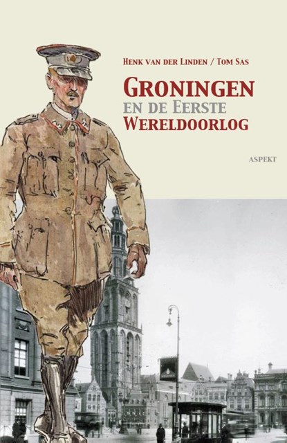 Groningen en de Eerste Wereldoorlog, Henk van der Linden ; Tom Sas - Paperback - 9789464620320