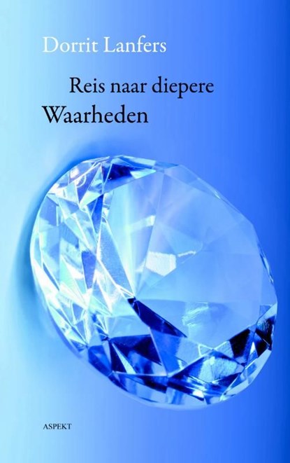 De Reis naar diepere Waarheden, Dorrit Lanfers - Ebook Adobe PDF - 9789464624663