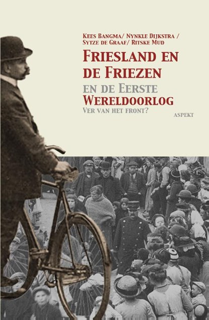 Friesland en de Friezen in de Eerste Wereldoorlog, Kees Bangma ; Nynkle Dijkstra ; Sytze de Graaf ; Ritske Mud - Paperback - 9789464626865