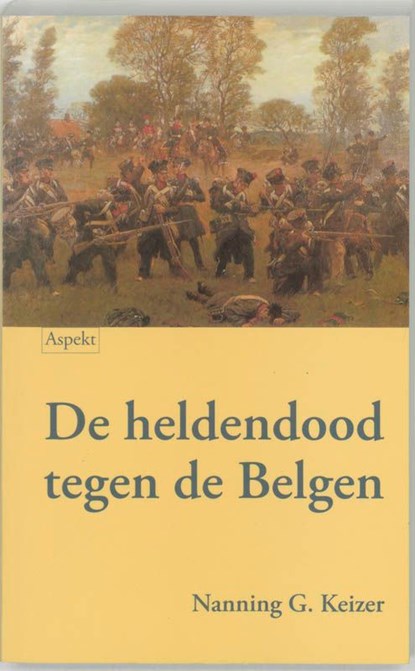 De heldendood tegen de Belgen, Nanning G. Keizer - Ebook - 9789464626988