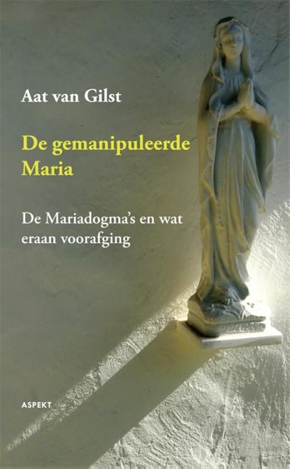 De gemanipuleerde Maria, Aat Van Gilst - Ebook Adobe PDF - 9789464627503