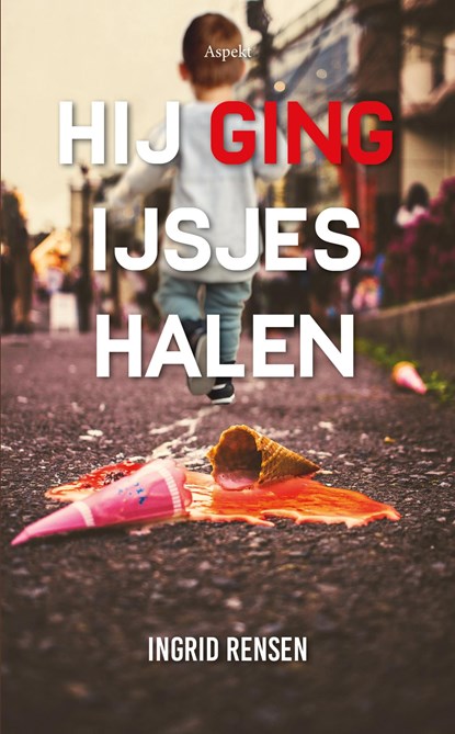 Hij ging ijsjes halen, Ingrid Rensen - Ebook - 9789464628364
