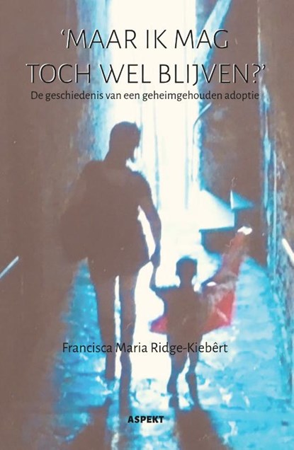 'maar ik mag toch wel blijven?', Francisca Maria Ridge-Kiebêrt - Paperback - 9789464628722