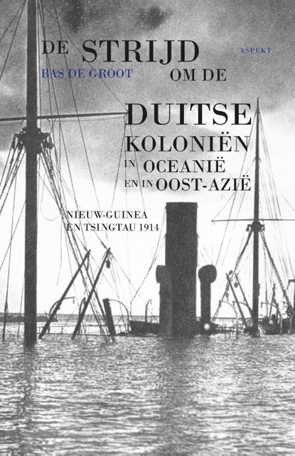 De strijd om de Duitse koloniën in Oceanië en in Oost-Azië, Bas de Groot - Paperback - 9789464628739