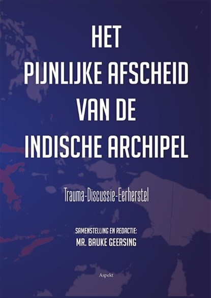 Het pijnlijke afscheid van de Indische Archipel, Bauke Geersing - Paperback - 9789464629545