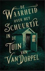 De waarheid over het schuurtje in de tuin van Van Dorpel - Alice Bakker ; Elly Wassenaar - 9789464642285