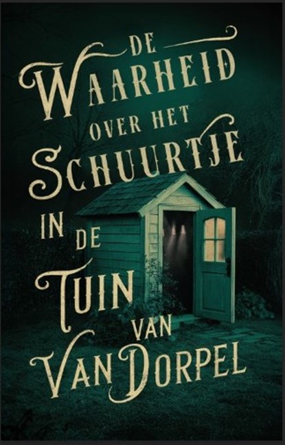 De waarheid over het schuurtje in de tuin van Van Dorpel, Alice Bakker ; Elly Wassenaar - Paperback - 9789464642285