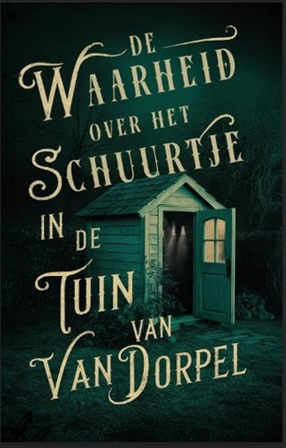 De waarheid over het schuurtje in de tuin van Van Dorpel, Alice Bakker ; Elly Wassenaar - Ebook - 9789464642292