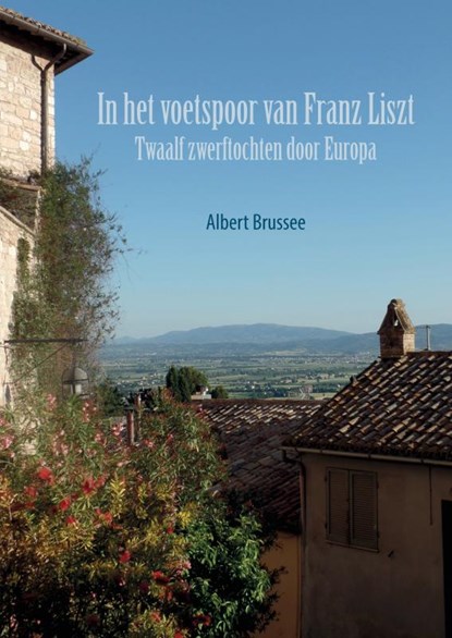 In het voetspoor van Franz Liszt, Albert Brussee - Paperback - 9789464650013