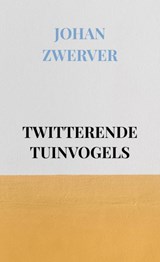TWITTERENDE TUINVOGELS - Johan Zwerver - 9789464650969