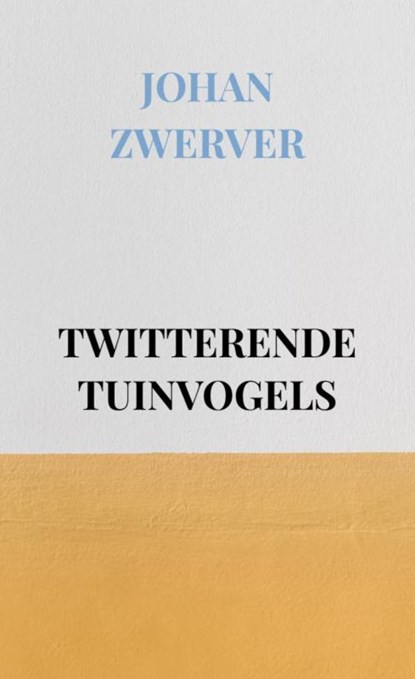 TWITTERENDE TUINVOGELS, Johan Zwerver - Paperback - 9789464650969