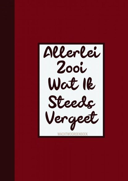 Boek Cadeau Man / Boekcadeau Collega - Wachtwoordenboekje - "Allerlei Zooi Wat Ik Steeds Vergeet", Boek Cadeau - Paperback - 9789464651294