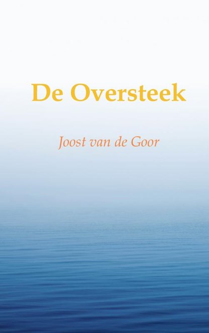 De Oversteek, Joost van de Goor - Paperback - 9789464651843