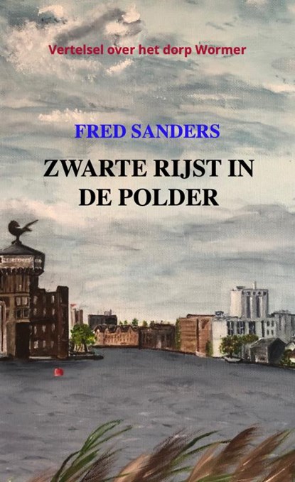 Zwarte rijst in de polder, Fred Sanders - Paperback - 9789464652802