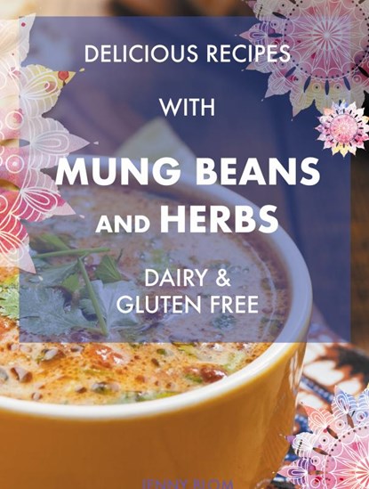 Delicious Recipes With Mung Beans and Herbs, Jenny Blom - Gebonden - 9789464653182
