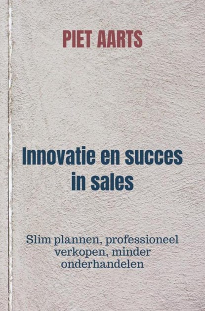 Innovatie en succes in sales, Piet Aarts - Paperback - 9789464654035