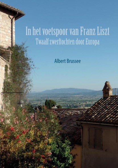 In het voetspoor van Franz Liszt, Albert Brussee - Gebonden - 9789464654431