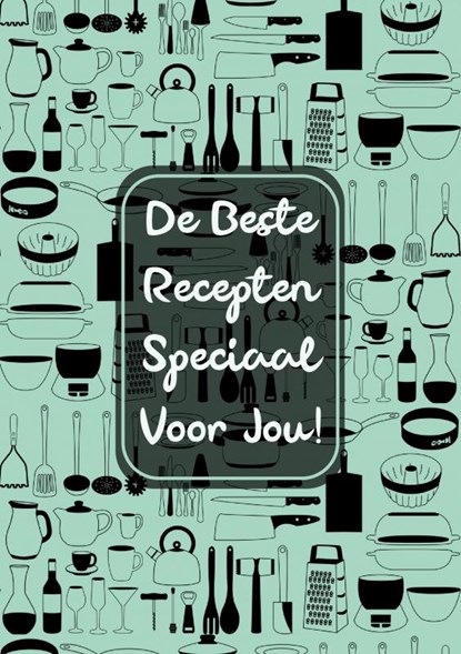 De Beste Recepten Speciaal Voor Jou!, Originele Cadeaus - Paperback - 9789464658699