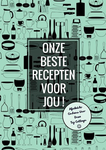 Afscheidscadeau voor Onze Top Collega - Onze Beste Recepten Voor Jou!, Boek Cadeau - Paperback - 9789464658705