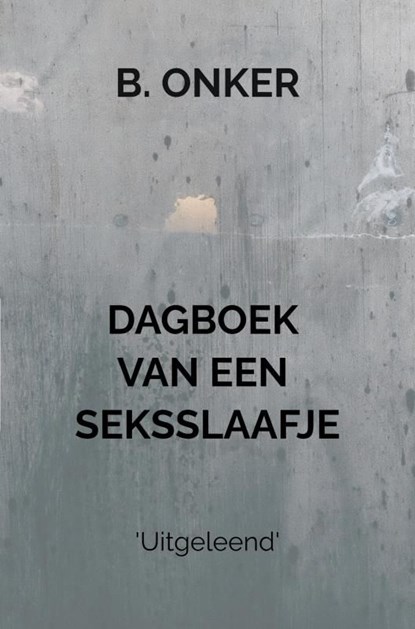 Dagboek van een seksslaafje, B Onker - Ebook - 9789464659436