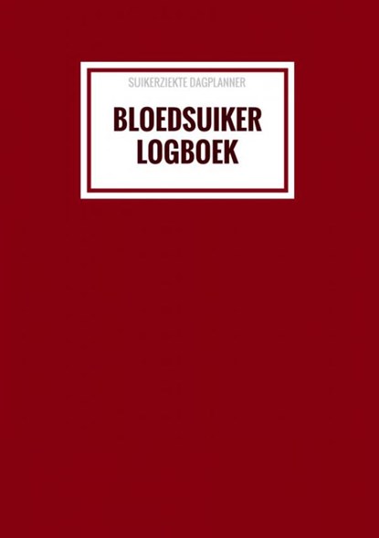 Suikerziekte Dagplanner - Bloedsuiker Logboek, Diabetes Logboek - Paperback - 9789464659498