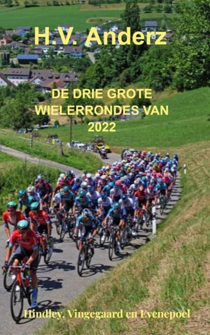 De drie grote Wielerrondes van 2022, H.V. Anderz - Paperback - 9789464659573