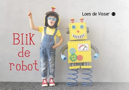 Blik de Robot, Loes de Visser - Paperback - 9789464681383