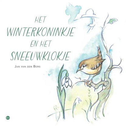 Het Winterkoninkje en het Sneeuwklokje, Jan van den Berg.  Geïllustreerd door Hans van Rhee - Paperback - 9789464685282