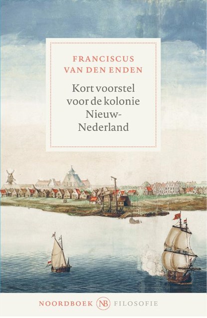 Kort voorstel voor de kolonie Nieuw-Nederland, Franciscus van den Enden - Paperback - 9789464711363