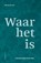 Waar het is, Marcel van Ool - Gebonden - 9789464711776