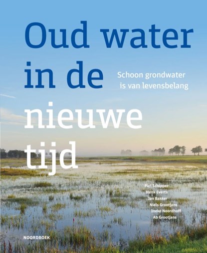 Oud water in de nieuwe tijd, Piet Schipper ; Henk Everts ; Jan Bakker ; Niels Grootjans ; Ineke Noordhoff ; Ab Grootjans - Gebonden - 9789464711790