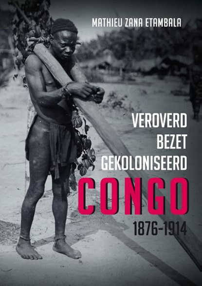 Veroverd. Bezet. Gekoloniseerd. Congo 1876-1914, Zana Mathieu Etambla - Paperback - 9789464711851