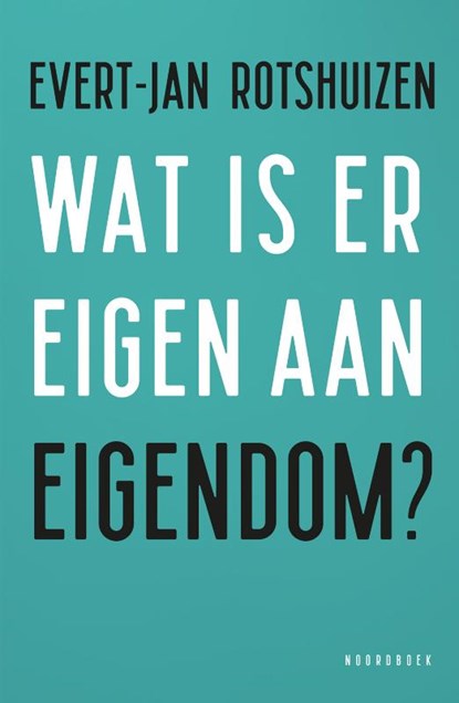 Wat is er eigen aan eigendom?, Evert-Jan Rotshuizen - Paperback - 9789464713381