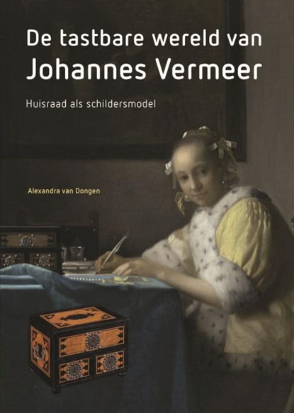 De tastbare wereld van Johannes Vermeer, Alexandra van Dongen - Paperback - 9789464714265