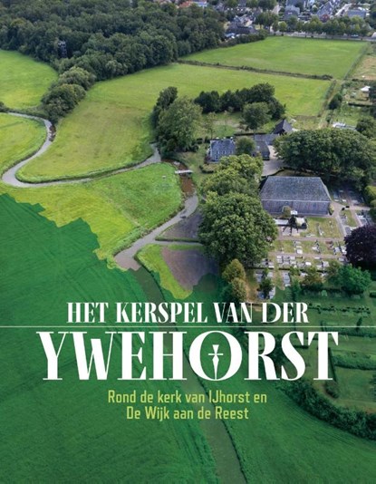 Het kerspel van der Ywehorst, Bertus Boivin ; Roel Lensen ; Mees te Velde - Gebonden - 9789464714678