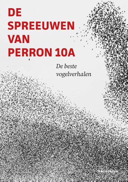 De spreeuwen van perron 10A, Emile Brugman ; Alexander Reeuwijk - Paperback - 9789464715071