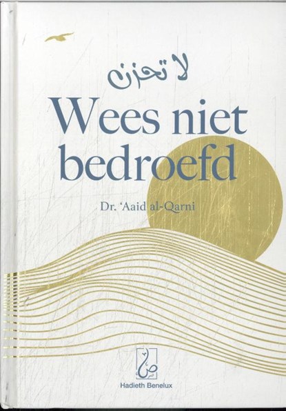 Wees niet bedroefd, Aaid al Qarni - Gebonden - 9789464740738